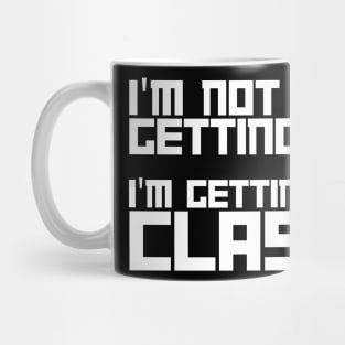 i am not getting old i am getting classy Mug